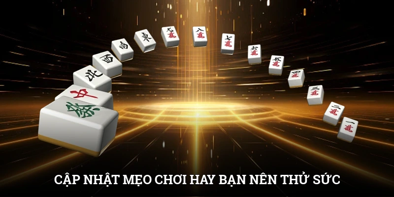 Cập nhật mẹo chơi hay bạn nên thử sức