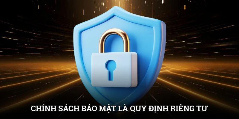 Privacy Policy 1 Chính sách bảo mật là quy định cần nhớ để đảm bảo quyền riêng tư hội viên