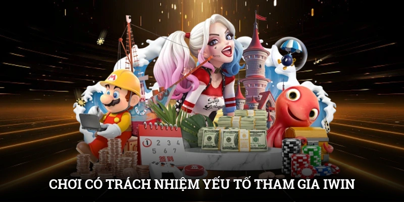 Chơi Có Trách Nhiệm Cùng IWIN Bảo Vệ Túi Tiền Và Tinh Thần 1 Chơi có trách nhiệm - Yếu tố cần thiết tham gia cổng game IWIN