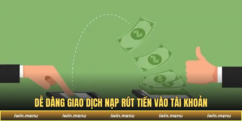 Dễ dàng giao dịch nạp rút tiền vào tài khoản