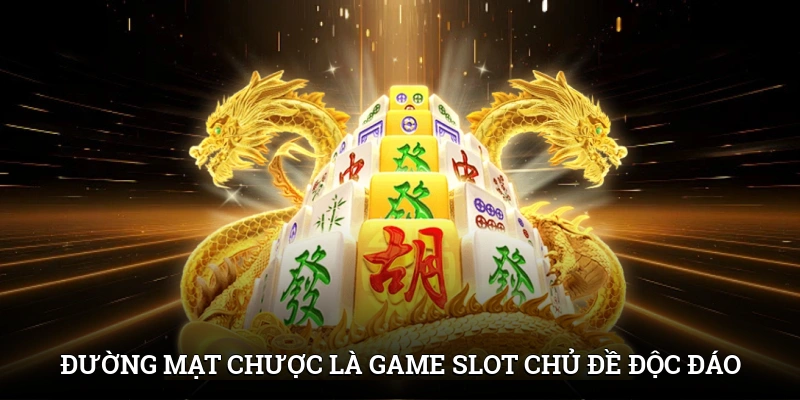 Đường Mạt Chược là game slot chủ đề độc đáo, tính năng thưởng cao