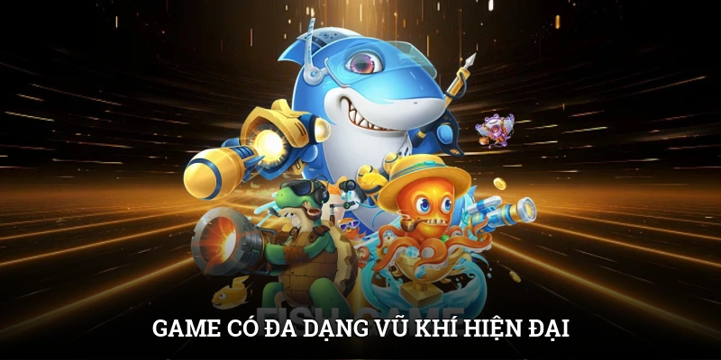 Đa dạng vũ khí - Điểm hấp dẫn của game
