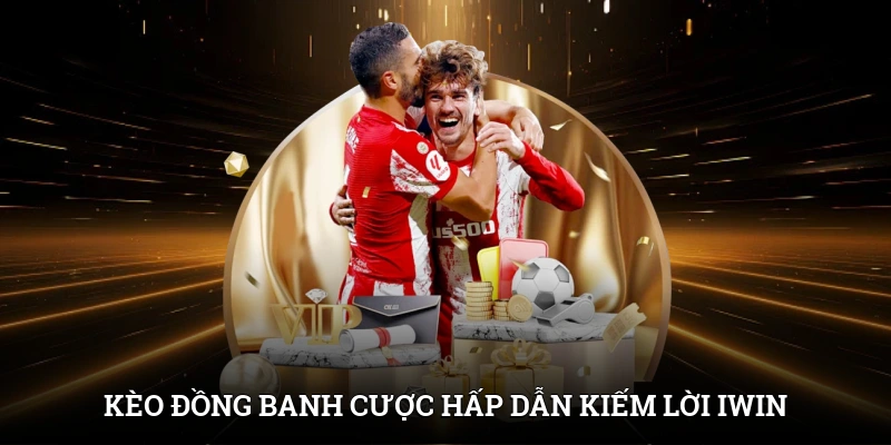 Kèo Đồng Banh – Cược Hấp Dẫn Kiếm Lời Cực Khủng Tại IWIN 1 Kèo Đồng Banh – Cược Hấp Dẫn Kiếm Lời Cực Khủng Tại IWIN