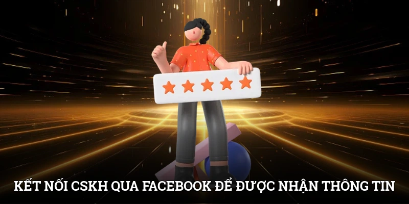 Kết nối CSKH qua Facebook để được hỗ trợ và nhận thông tin