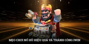 Mẹo Chơi Nổ Hũ Hiệu Quả - Chìa Khóa Thành Công Trên IWIN