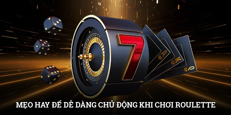 Roulette Online: Cách Chơi Và Tối Ưu Hóa Chiến Lược Cược 4 Mẹo hay để dễ dàng chủ động khi chơi Roulette