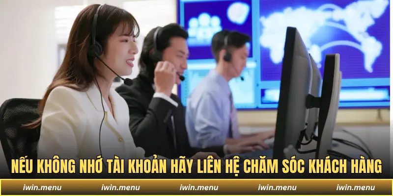 Nếu không nhớ tài khoản hãy liên hệ chăm sóc khách hàng
