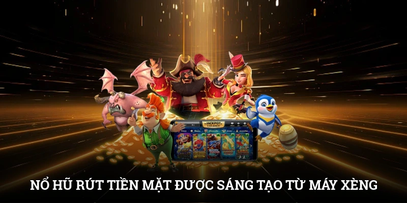 Nổ Hũ Rút Tiền Mặt Tại IWIN - Đổi Thưởng Nhanh, Thắng Dễ 2 Nổ hũ rút tiền mặt được sáng tạo từ nguyên lý của máy đánh xèng