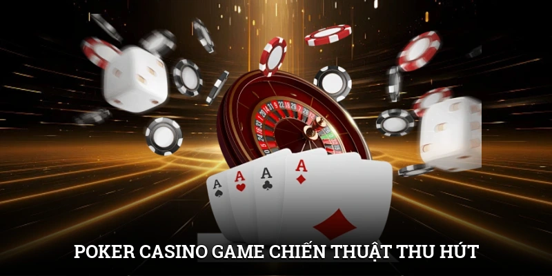 Poker Casino Là Gì? Siêu Phẩm Game Trí Tuệ Hút Khách 2 Poker casino - Game chiến thuật thu hút