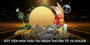 Rút tiền IWIN - Thao tác nhận thưởng về tài khoản cực nhanh