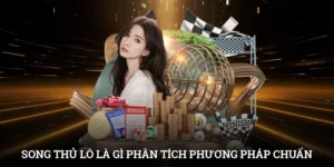 Song Thủ Lô Là Gì? Phân Tích Phương Pháp Bắt Cầu Chuẩn
