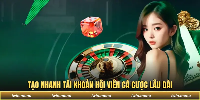 Tạo nhanh tài khoản hội viên cá cược lâu dài
