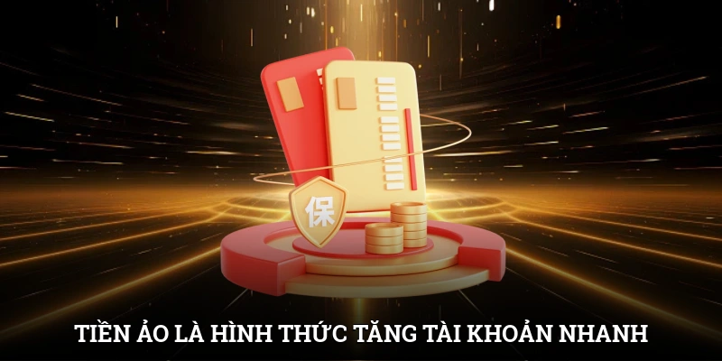 Tiền ảo là hình thức tăng tài khoản cực nhanh