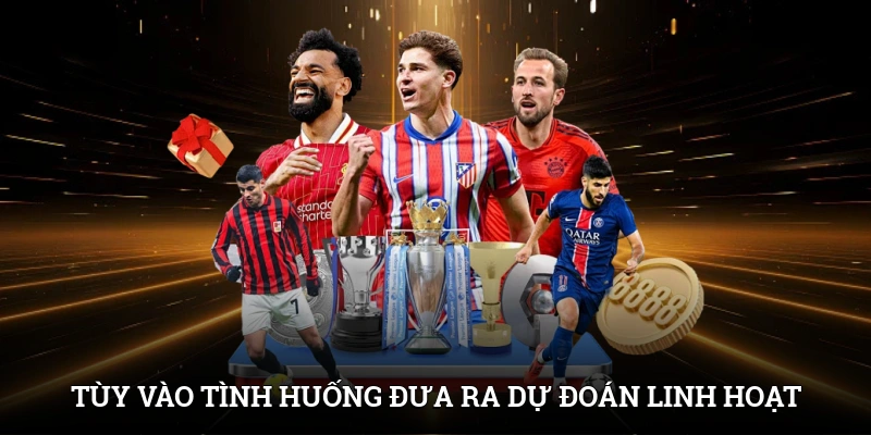 Tùy vào tình huống và thời gian cần phải đưa ra dự đoán linh hoạt